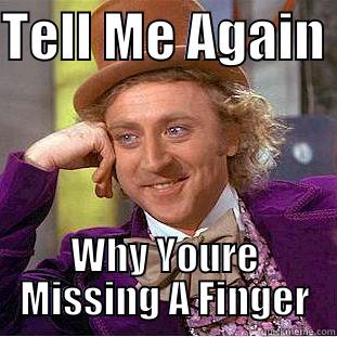 Cansecos Finger - TELL ME AGAIN  WHY YOURE MISSING A FINGER Creepy Wonka