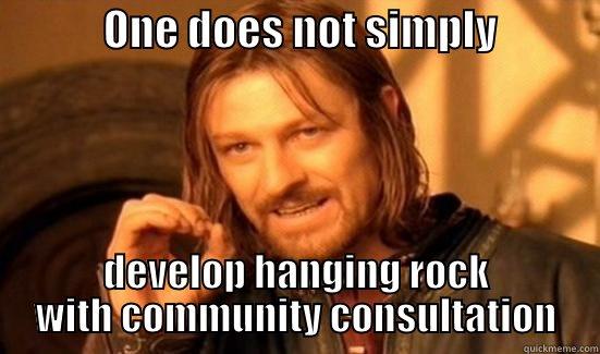             ONE DOES NOT SIMPLY             DEVELOP HANGING ROCK WITH COMMUNITY CONSULTATION Boromir