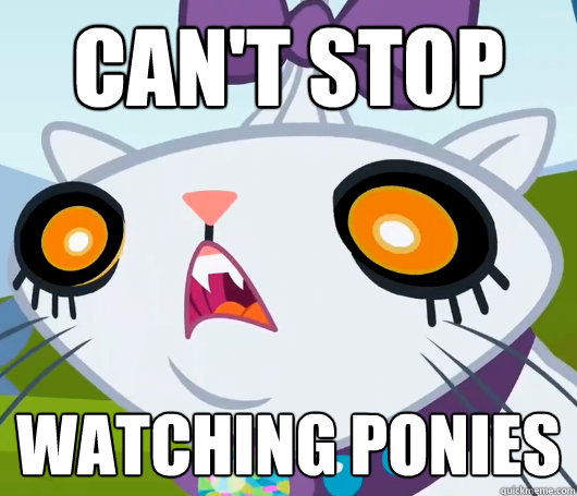 Can't stop watching ponies  