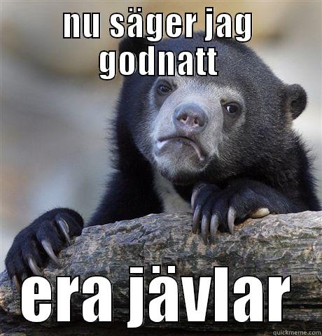 NU SÄGER JAG GODNATT ERA JÄVLAR Confession Bear