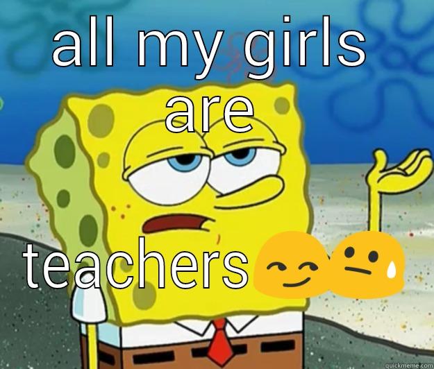 ALL MY GIRLS ARE TEACHERS Tough Spongebob