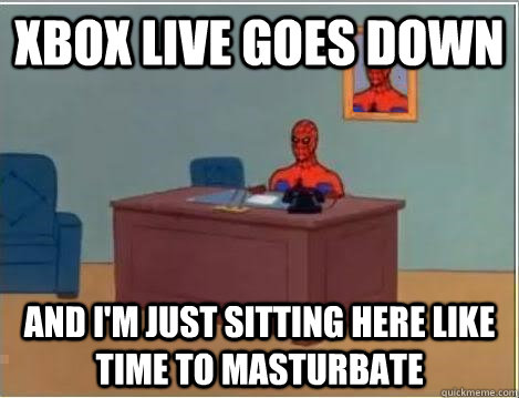 Xbox Live goes down and i'm just sitting here like time to masturbate  Spiderman Desk