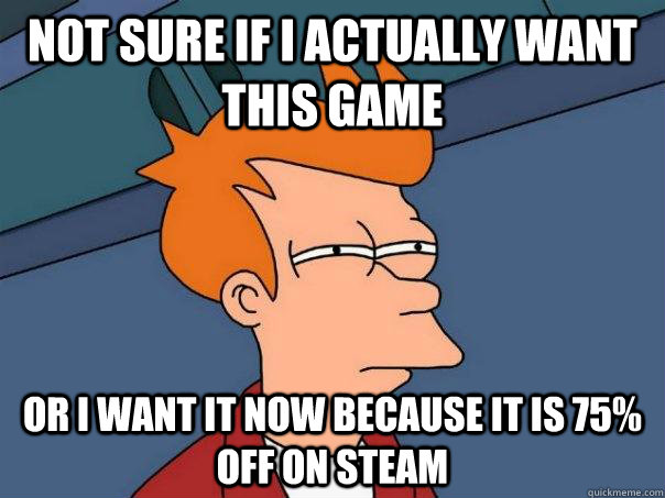 Not sure if I actually want this game Or i want it now because it is 75% off on steam  Futurama Fry