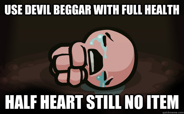 use devil beggar with full health half heart still no item  The Binding of Isaac