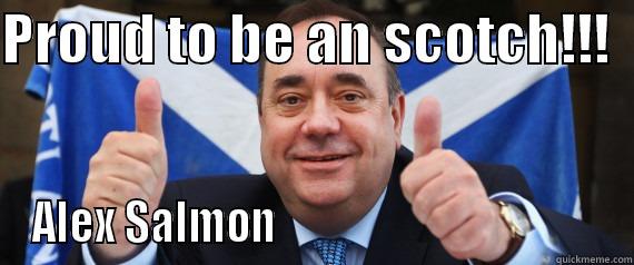 Salmond scotland - PROUD TO BE AN SCOTCH!!!   ALEX SALMON                                        Misc