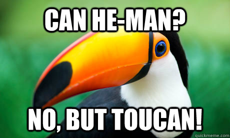 Can He-Man? No, but Toucan! - Can He-Man? No, but Toucan!  Toucan Do It