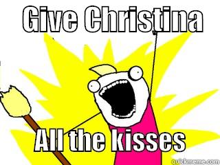     GIVE CHRISTINA            ALL THE KISSES       All The Things