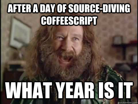 After a Day of Source-Diving CoffeeScript WHAT YEAR IS IT  Jumanji