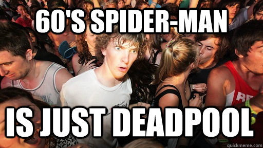 60's Spider-man is just deadpool - 60's Spider-man is just deadpool  Sudden Clarity Clarence