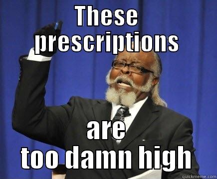 THESE PRESCRIPTIONS ARE TOO DAMN HIGH Too Damn High