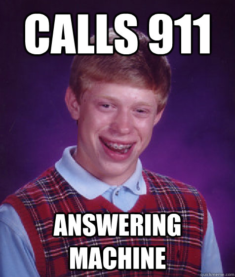 Calls 911 answering machine  Bad Luck Brian