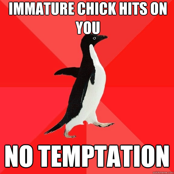 immature chick hits on you no temptation  Socially Awesome Penguin