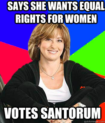 says she wants equal rights for women Votes santorum  Sheltering Suburban Mom