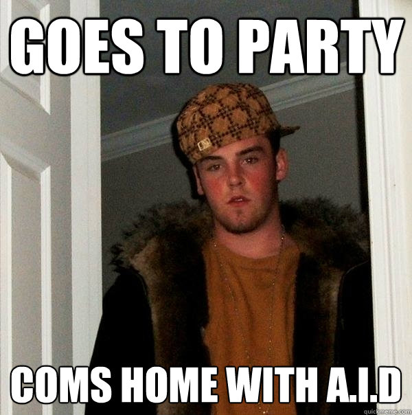 Goes to Party Coms Home with A.I.D  Scumbag Steve