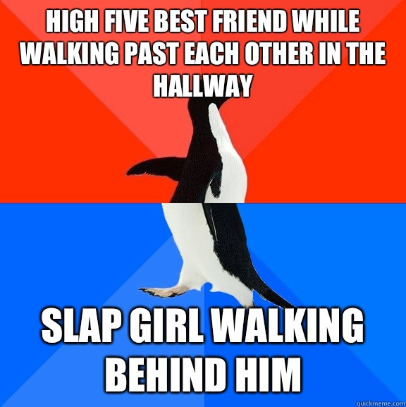 High five best friend while walking past each other in the hallway Slap girl walking behind him  Socially Awesome Awkward Penguin