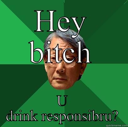 HEY BITCH U DRINK RESPONSIBRU? High Expectations Asian Father