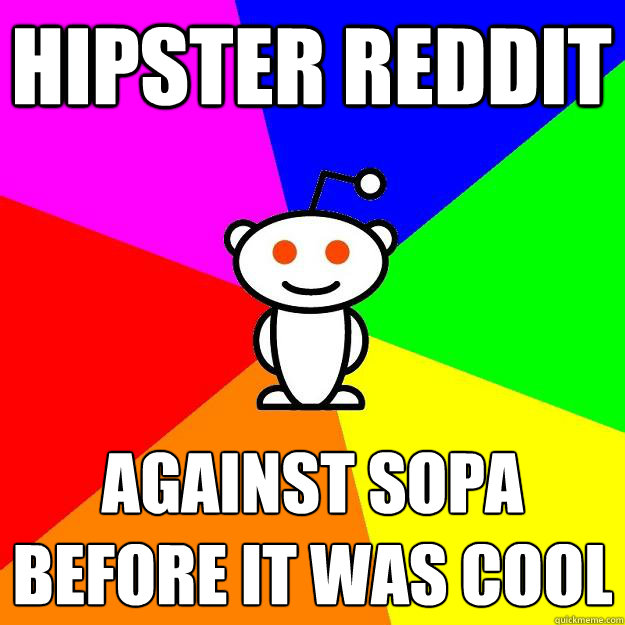 Hipster Reddit AGAINST SOPA
BEFORE IT WAS COOL  Reddit Alien