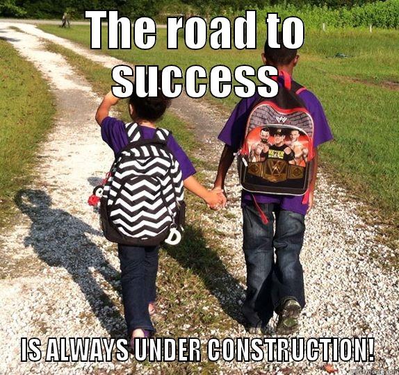 THE ROAD TO SUCCESS IS ALWAYS UNDER CONSTRUCTION! Misc