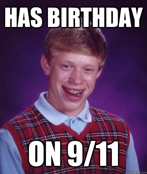 Has Birthday on 9/11  Bad Luck Brian