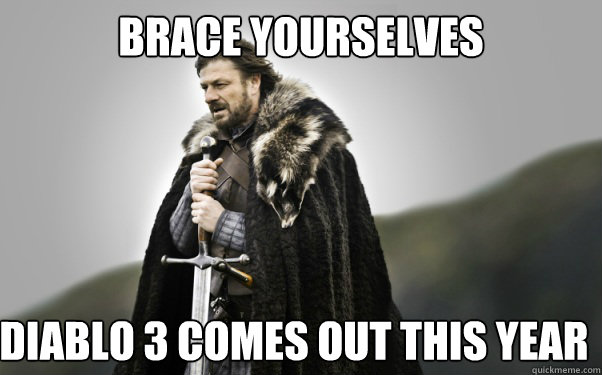 BRACE YOURSELVES Diablo 3 comes out this year  Ned Stark