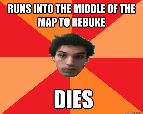 Runs into the middle of the map to rebuke  Dies - Runs into the middle of the map to rebuke  Dies  Idiot WoW player