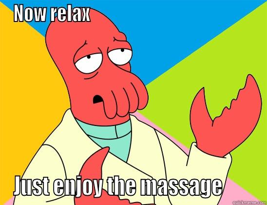 Relax with Dr. Zoidberg - NOW RELAX                                                JUST ENJOY THE MASSAGE        Futurama Zoidberg 