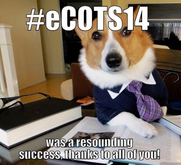 #ECOTS14 WAS A RESOUNDING SUCCESS, THANKS TO ALL OF YOU! Lawyer Dog