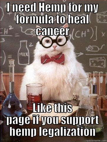 Legalize Hemp - I NEED HEMP FOR MY FORMULA TO HEAL CANCER LIKE THIS PAGE IF YOU SUPPORT HEMP LEGALIZATION Chemistry Cat