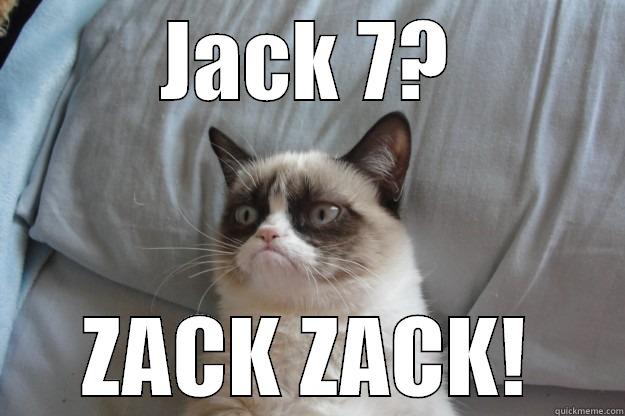 Jack 7 - JACK 7? ZACK ZACK! Grumpy Cat