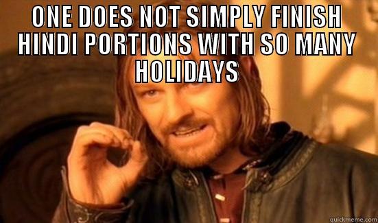 ONE DOES NOT SIMPLY FINISH HINDI PORTIONS WITH SO MANY HOLIDAYS  Boromir