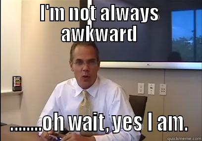 most awkward man in the world - I'M NOT ALWAYS AWKWARD ........OH WAIT, YES I AM. Misc