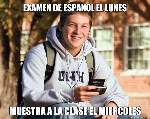 Examen de espanol el lunes Muestra a la clase el miercoles - Examen de espanol el lunes Muestra a la clase el miercoles  College Freshman