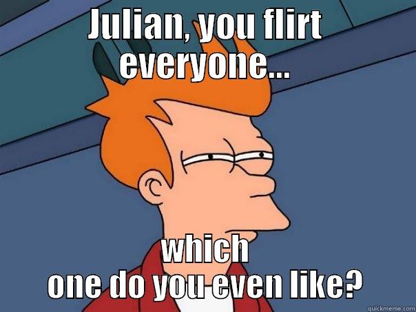 JULIAN, YOU FLIRT EVERYONE... WHICH ONE DO YOU EVEN LIKE? Futurama Fry