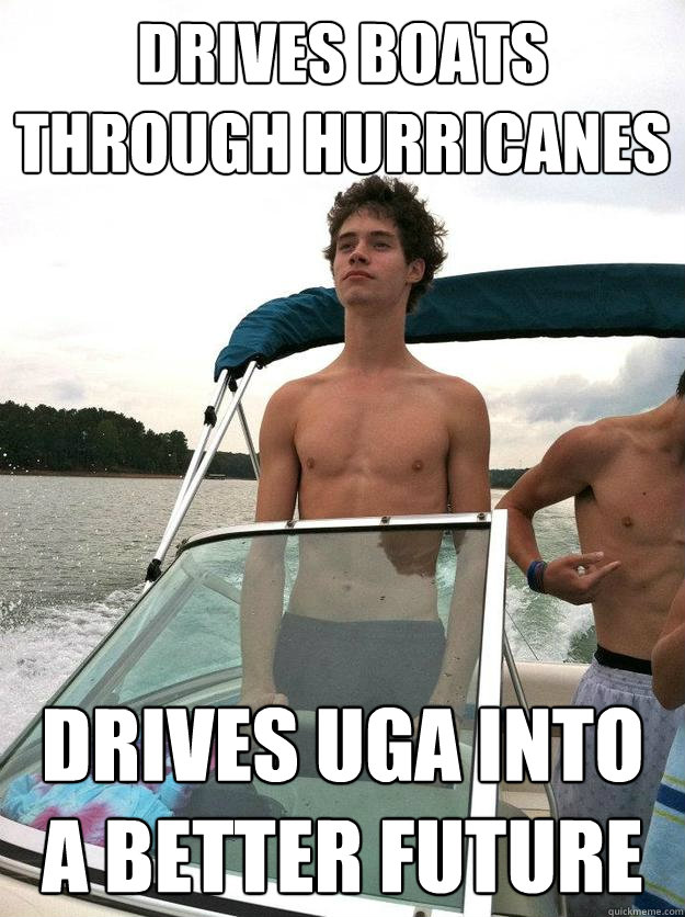 drives boats through hurricanes drives uga into a better future - drives boats through hurricanes drives uga into a better future  SGA Trev