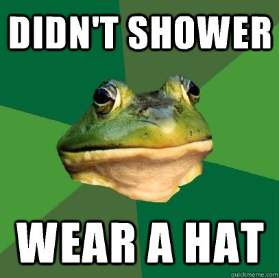 Didn't shower Wear a hat  Foul Bachelor Frog