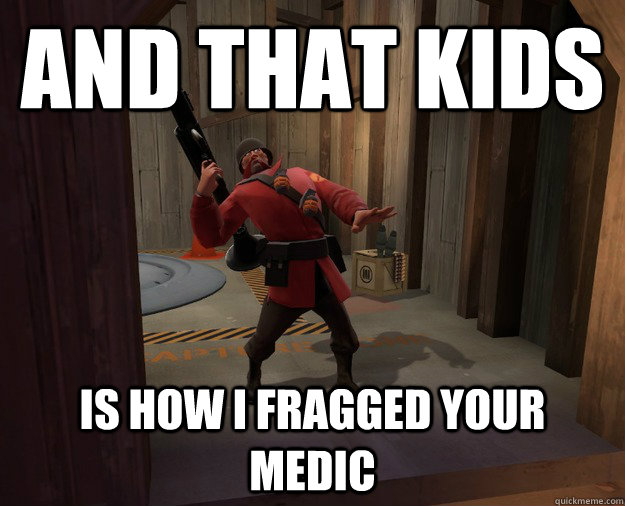 And that kids is how i fragged your medic  TF2 Soldier