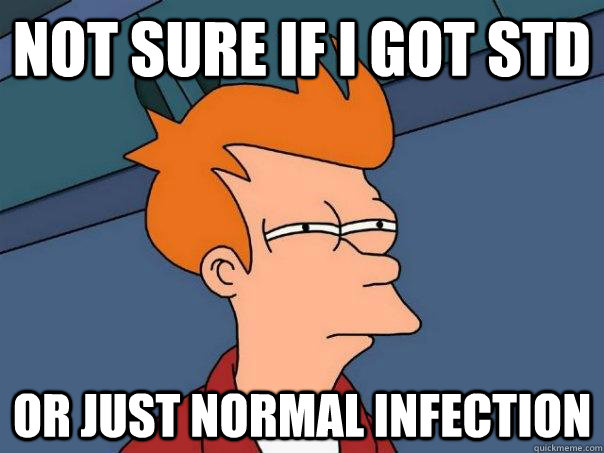 Not sure if I got STD or just normal infection  Futurama Fry