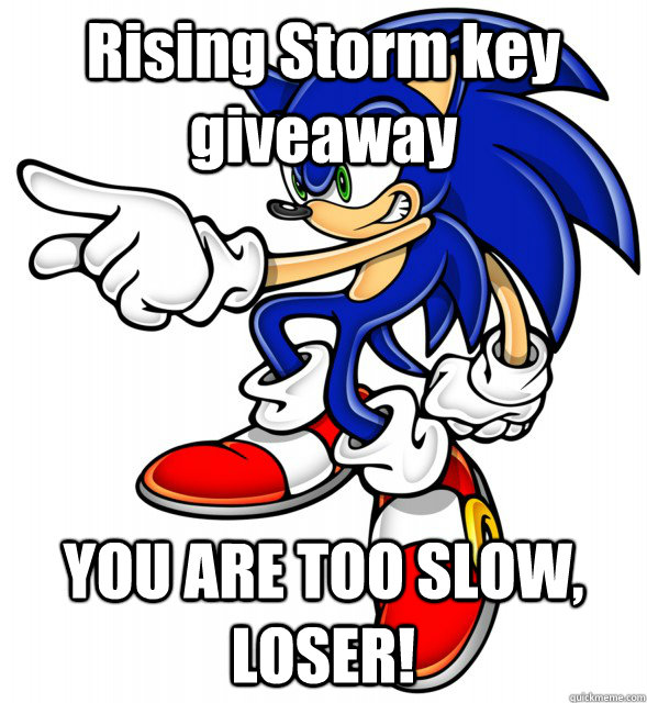 Rising Storm key giveaway YOU ARE TOO SLOW, LOSER! - Rising Storm key giveaway YOU ARE TOO SLOW, LOSER!  Direction sonic