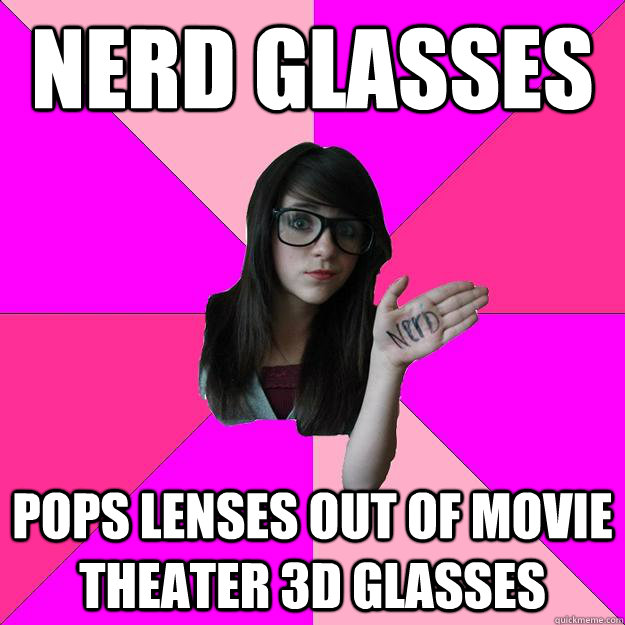 nerd glasses pops lenses out of movie theater 3d glasses  Idiot Nerd Girl