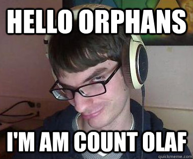 Hello orphans I'm am count olaf - Hello orphans I'm am count olaf  Supervillain Andy