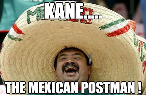 Kane..... The mexican postman !  Merry mexican