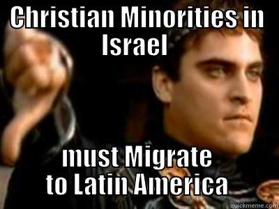 CHRISTIAN MINORITIES IN ISRAEL  MUST MIGRATE TO LATIN AMERICA Downvoting Roman