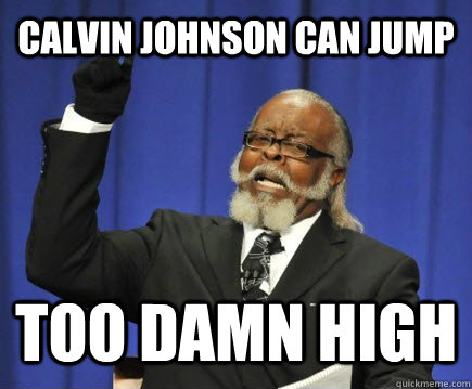 CALVIN JOHNSON CAN JUMP TOO DAMN HIGH  Too Damn High