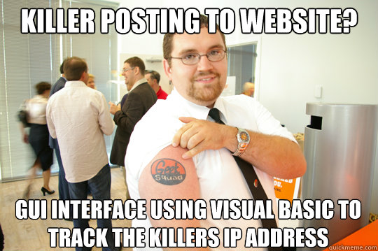 Killer Posting to website? GUI interface using visual basic to track the killers IP address  GeekSquad Gus