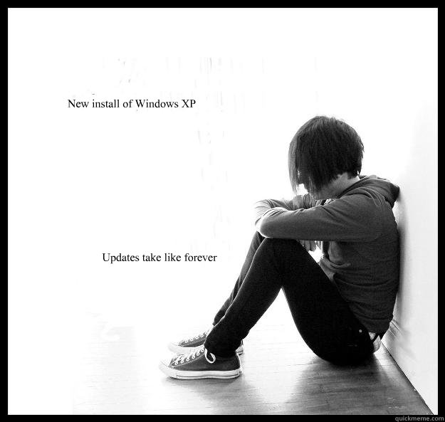 New install of Windows XP Updates take like forever  Sad Youth