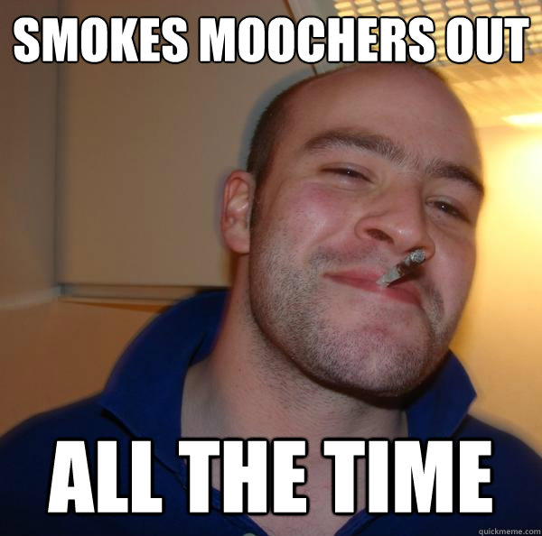 SMOKES MOOCHERS OUT  ALL THE TIME - SMOKES MOOCHERS OUT  ALL THE TIME  Misc