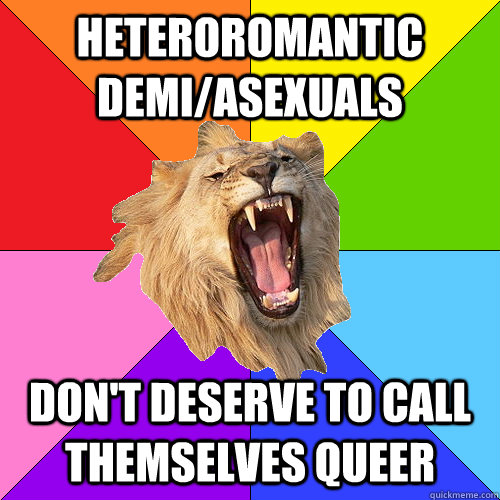 Heteroromantic demi/asexuals don't deserve to call themselves queer  