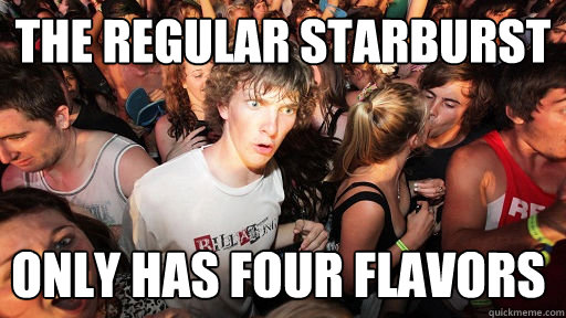 The regular starburst Only has four flavors - The regular starburst Only has four flavors  Sudden Clarity Clarence