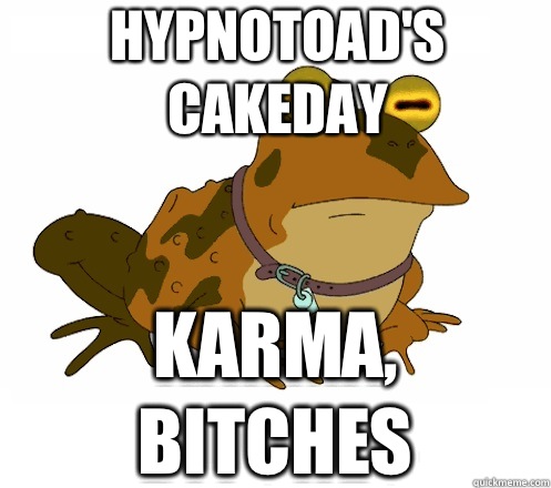 HYPNOTOAD'S CAKEDAY KARMA, BITCHES  Hypnotoad