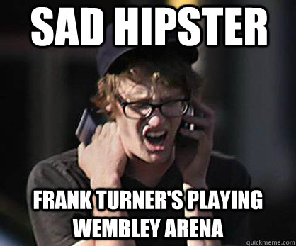 Sad Hipster Frank Turner's Playing Wembley Arena  Sad Hipster